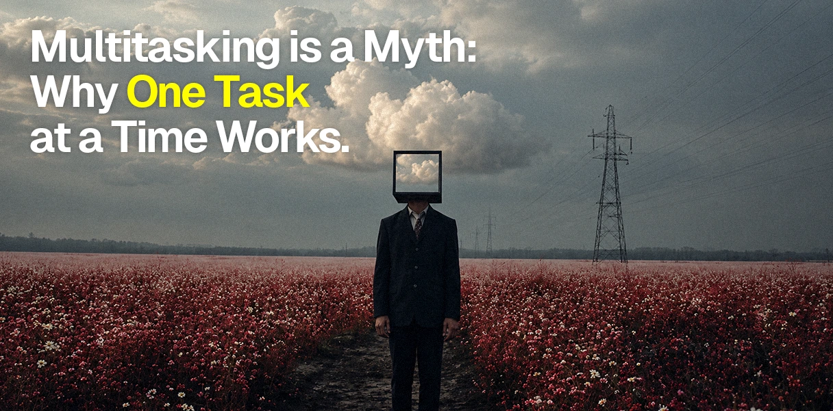 Multitasking Is a Myth: Why One Task at a Time Works