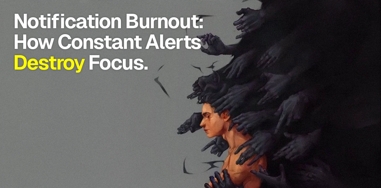 Notification Burnout: How Constant Alerts Destroy Focus