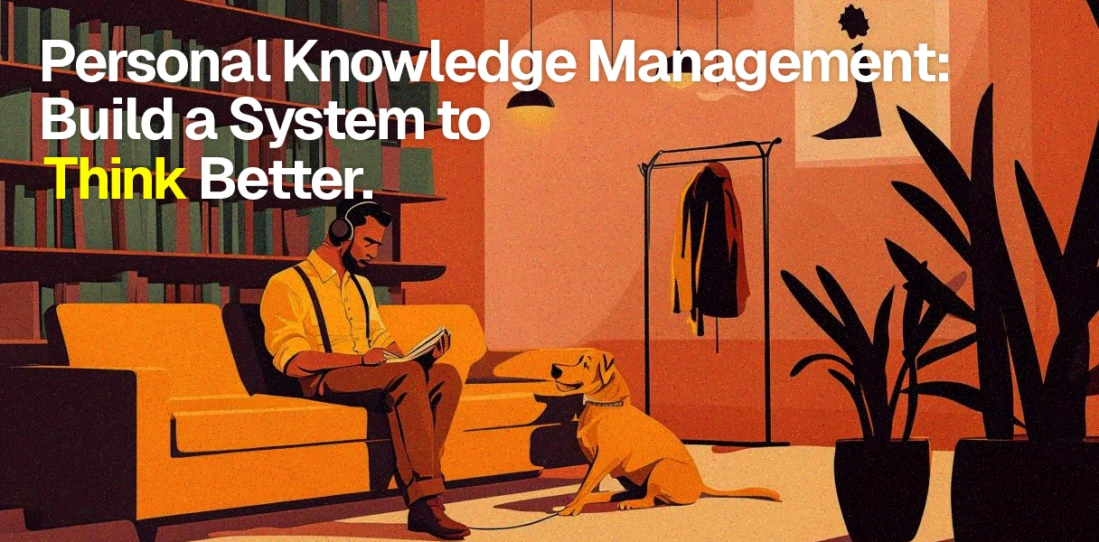 Personal Knowledge Management: Build a System to Think Better